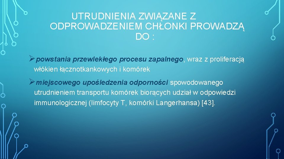 UTRUDNIENIA ZWIĄZANE Z ODPROWADZENIEM CHŁONKI PROWADZĄ DO : Øpowstania przewlekłego procesu zapalnego, wraz z