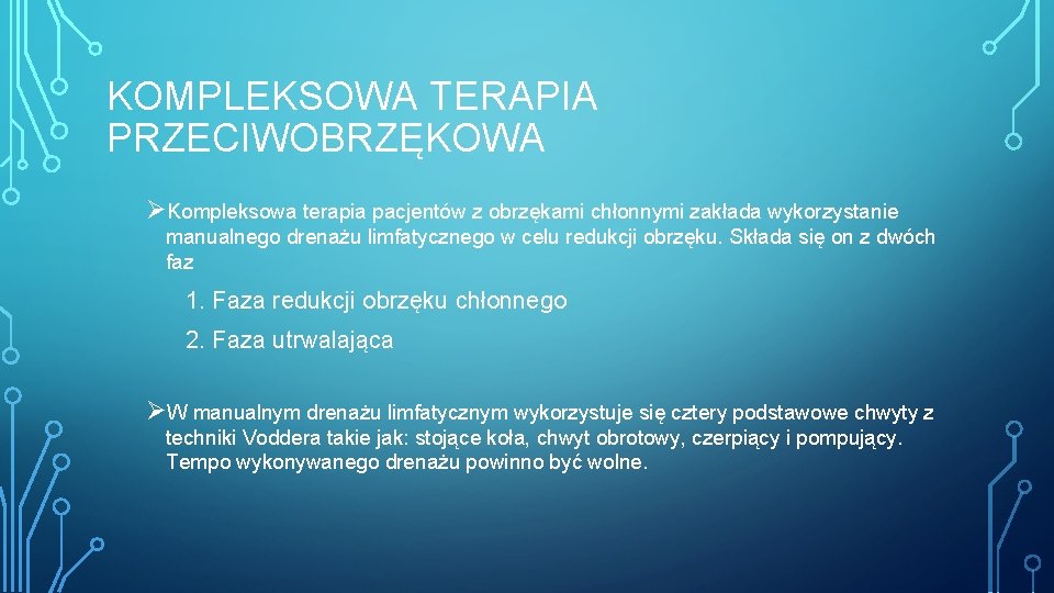 KOMPLEKSOWA TERAPIA PRZECIWOBRZĘKOWA ØKompleksowa terapia pacjentów z obrzękami chłonnymi zakłada wykorzystanie manualnego drenażu limfatycznego