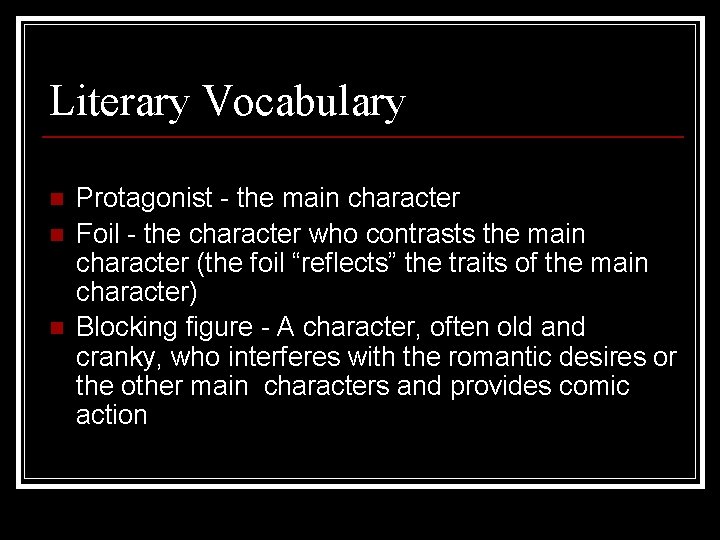 Literary Vocabulary n n n Protagonist - the main character Foil - the character