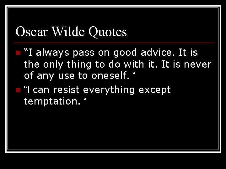 Oscar Wilde Quotes “I always pass on good advice. It is the only thing