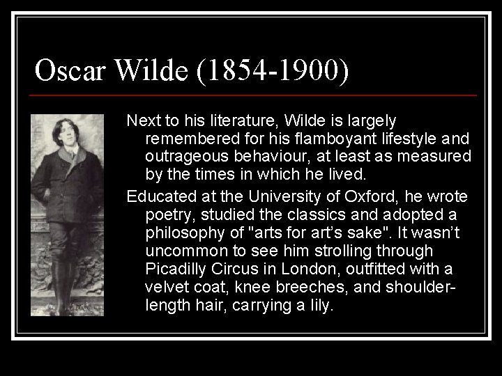 Oscar Wilde (1854 -1900) Next to his literature, Wilde is largely remembered for his