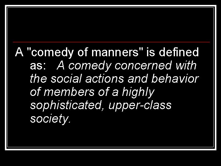 A "comedy of manners" is defined as: A comedy concerned with the social actions