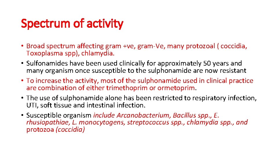 Spectrum of activity • Broad spectrum affecting gram +ve, gram-Ve, many protozoal ( coccidia,
