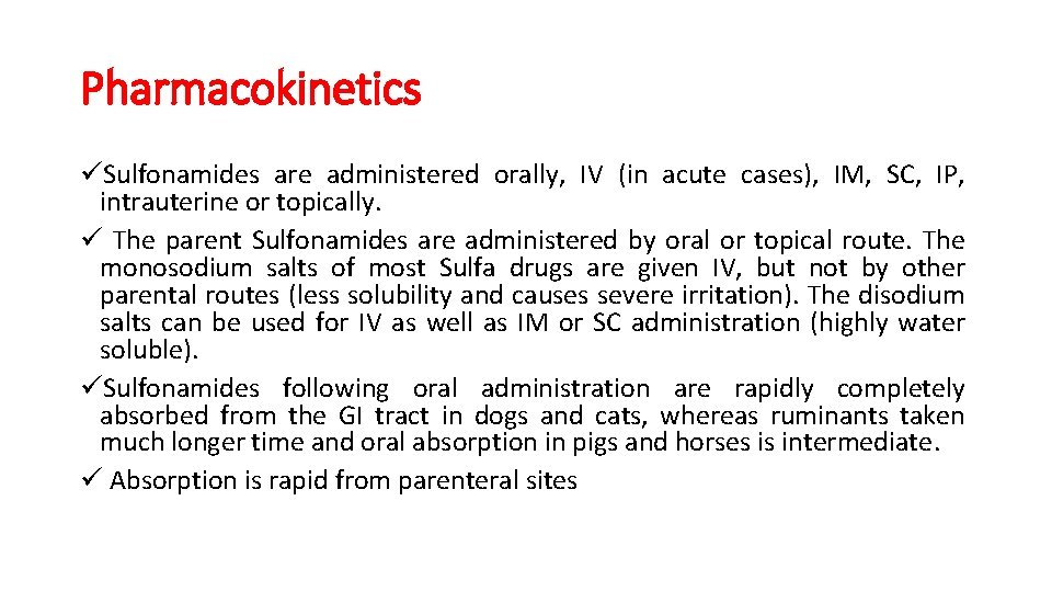 Pharmacokinetics üSulfonamides are administered orally, IV (in acute cases), IM, SC, IP, intrauterine or