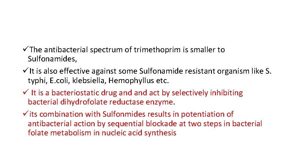 üThe antibacterial spectrum of trimethoprim is smaller to Sulfonamides, üIt is also effective against