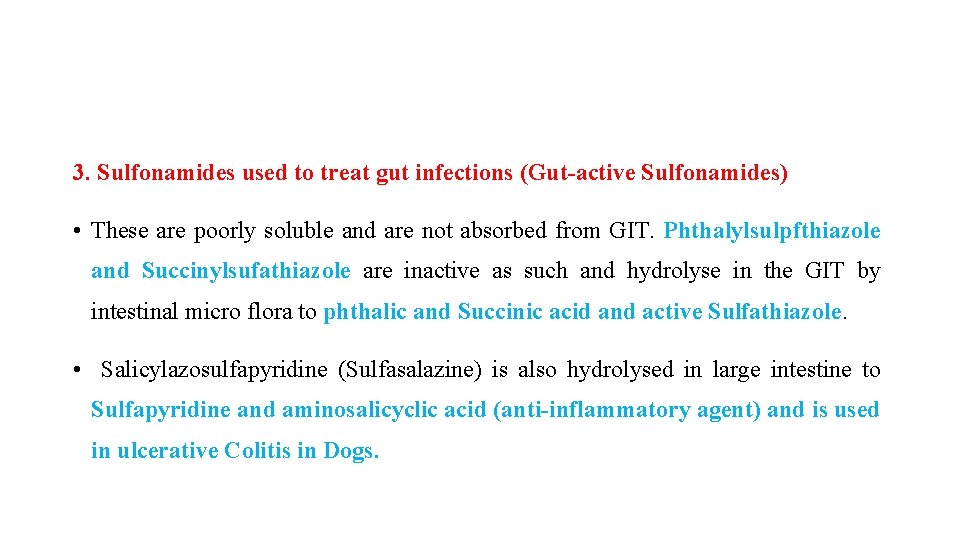 3. Sulfonamides used to treat gut infections (Gut-active Sulfonamides) • These are poorly soluble