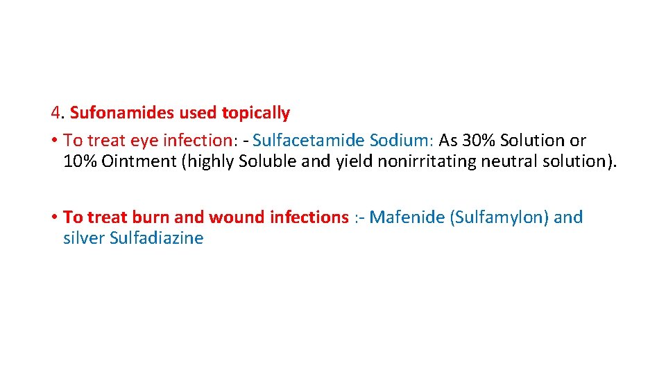 4. Sufonamides used topically • To treat eye infection: - Sulfacetamide Sodium: As 30%