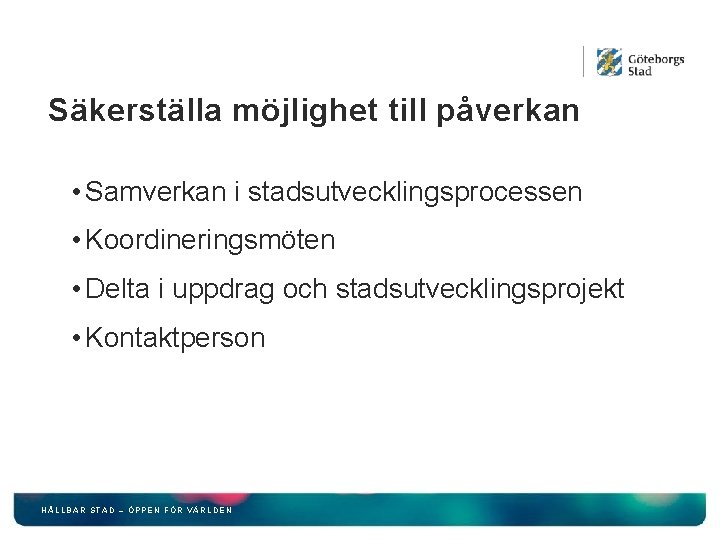 Säkerställa möjlighet till påverkan • Samverkan i stadsutvecklingsprocessen • Koordineringsmöten • Delta i uppdrag