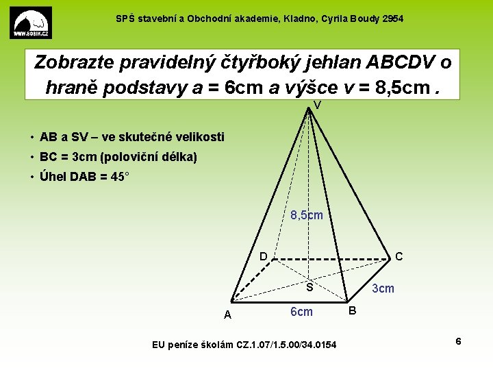 SPŠ stavební a Obchodní akademie, Kladno, Cyrila Boudy 2954 Zobrazte pravidelný čtyřboký jehlan ABCDV