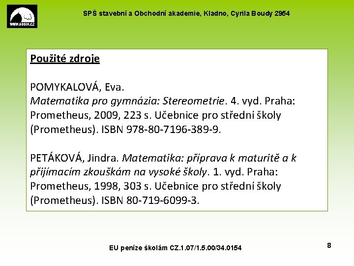 SPŠ stavební a Obchodní akademie, Kladno, Cyrila Boudy 2954 Použité zdroje POMYKALOVÁ, Eva. Matematika