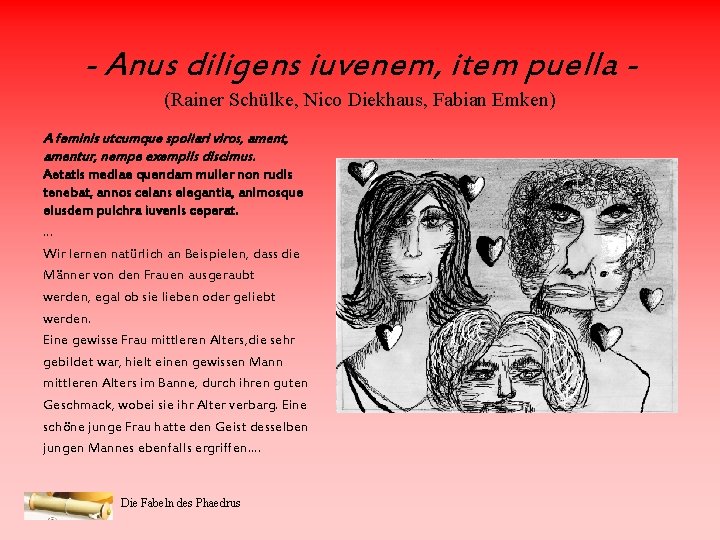 - Anus diligens iuvenem, item puella (Rainer Schülke, Nico Diekhaus, Fabian Emken) A feminis