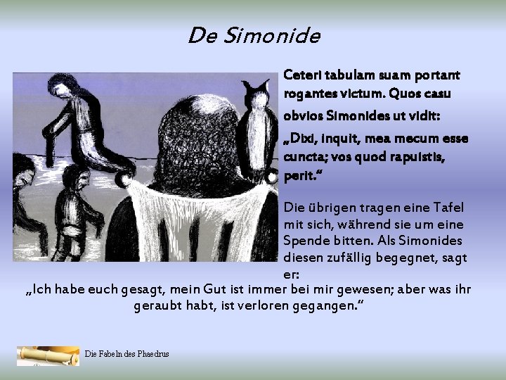 De Simonide Ceteri tabulam suam portant rogantes victum. Quos casu obvios Simonides ut vidit:
