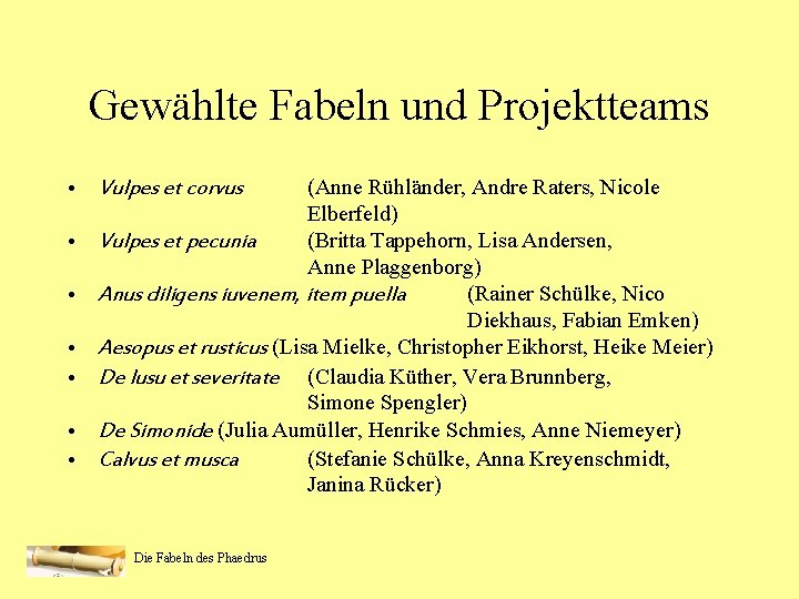 Gewählte Fabeln und Projektteams (Anne Rühländer, Andre Raters, Nicole Elberfeld) Vulpes et pecunia (Britta