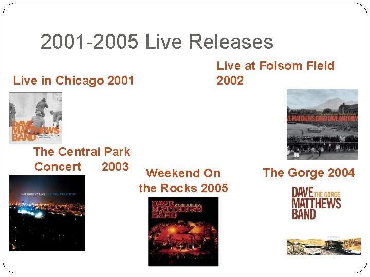 2001 -2005 Live Releases Live in Chicago 2001 The Central Park Concert 2003 Live