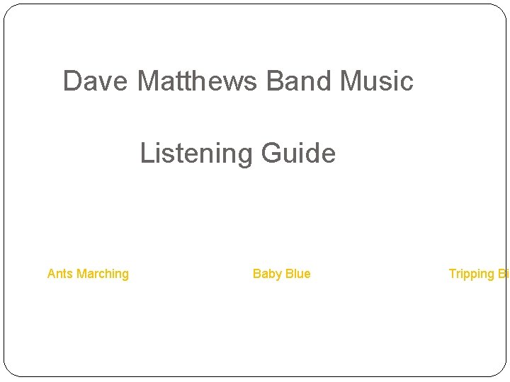 Dave Matthews Band Music Listening Guide Ants Marching Baby Blue Tripping Bil 