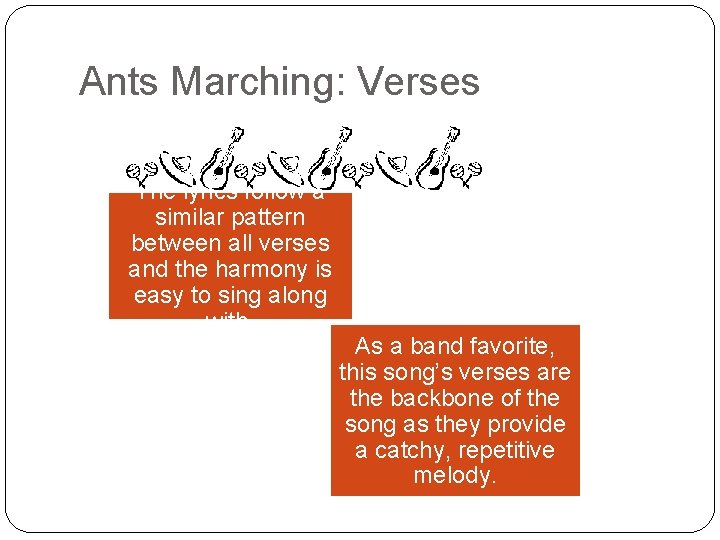 Ants Marching: Verses The lyrics follow a similar pattern between all verses and the