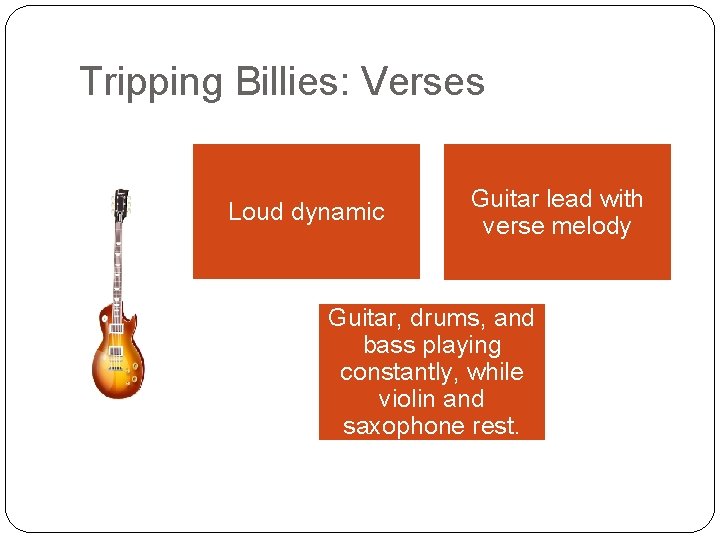 Tripping Billies: Verses Loud dynamic Guitar lead with verse melody Guitar, drums, and bass