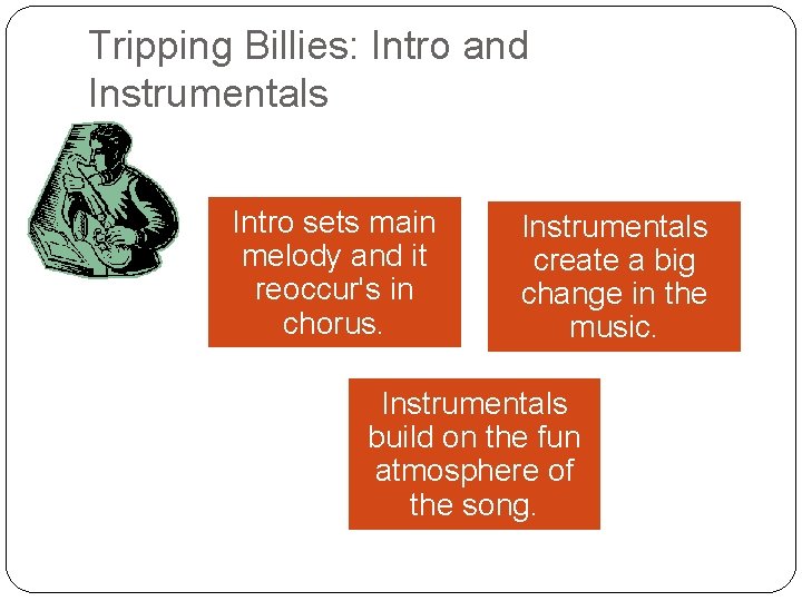 Tripping Billies: Intro and Instrumentals Intro sets main melody and it reoccur's in chorus.