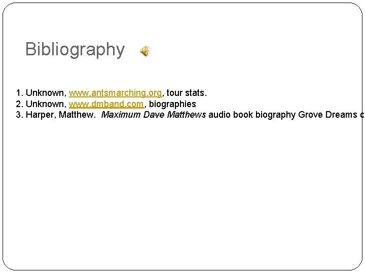 Bibliography 1. Unknown, www. antsmarching. org, tour stats. 2. Unknown, www. dmband. com, biographies