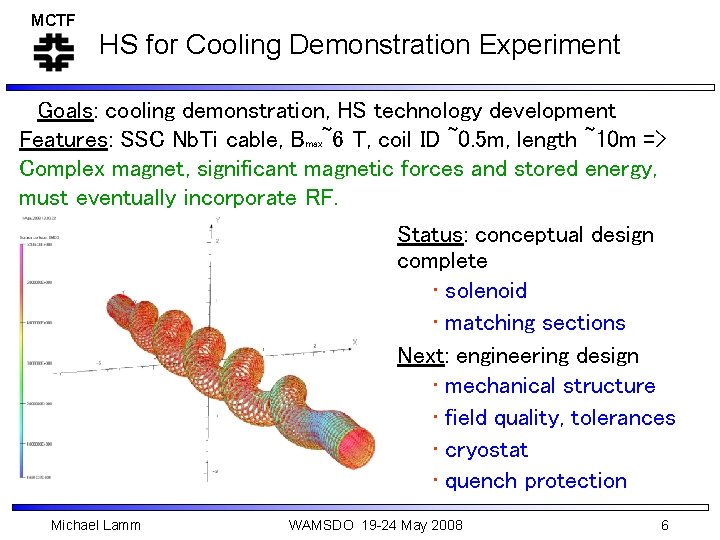MCTF HS for Cooling Demonstration Experiment Goals: cooling demonstration, HS technology development Features: SSC