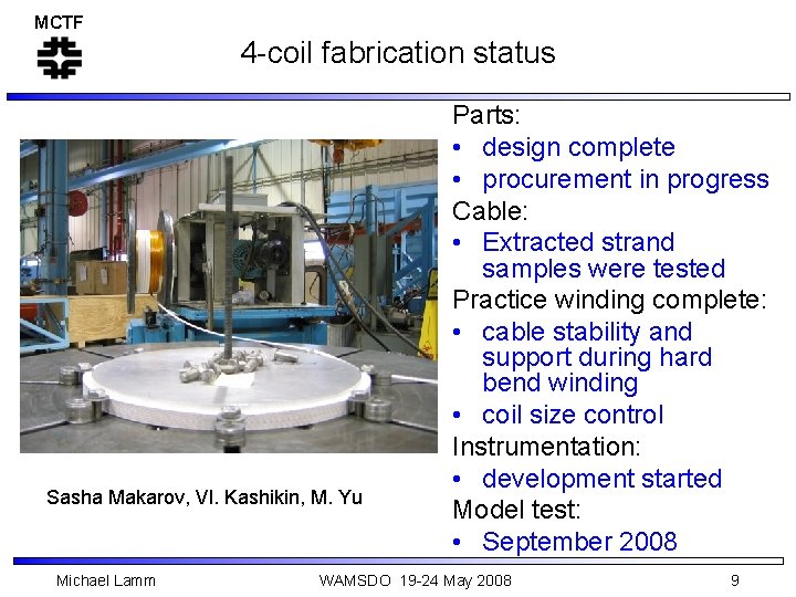 MCTF 4 -coil fabrication status Sasha Makarov, Vl. Kashikin, M. Yu Michael Lamm Parts: