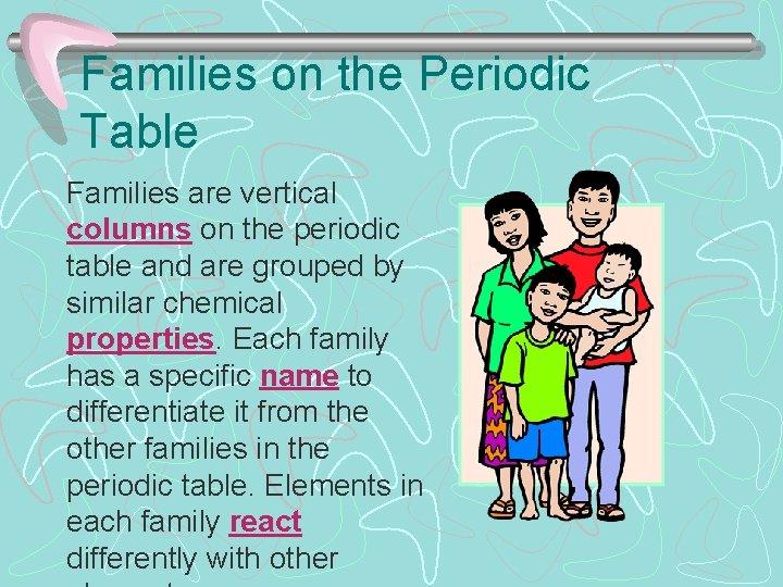 Families on the Periodic Table Families are vertical columns on the periodic table and