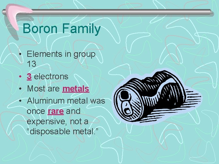 Boron Family • Elements in group 13 • 3 electrons • Most are metals