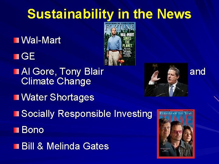 Sustainability in the News Wal-Mart GE Al Gore, Tony Blair Climate Change Water Shortages