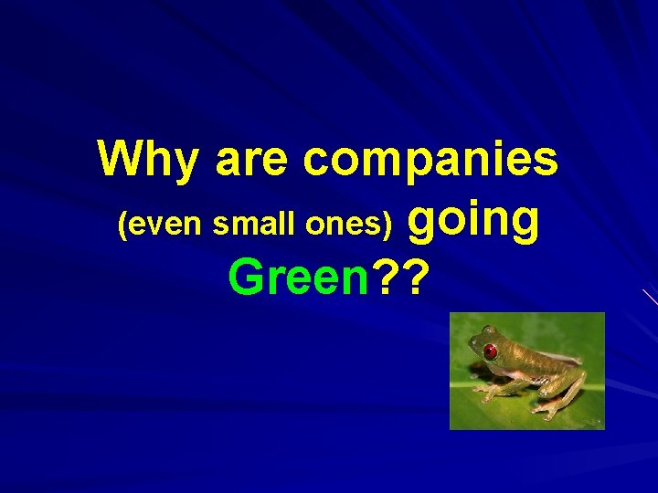 Why are companies (even small ones) going Green? ? 