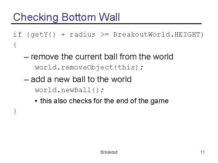 Checking Bottom Wall if (get. Y() + radius >= Breakout. World. HEIGHT) { –
