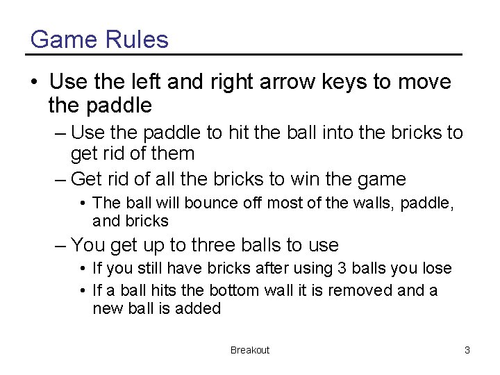 Game Rules • Use the left and right arrow keys to move the paddle