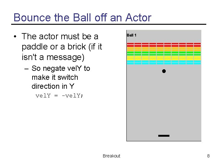 Bounce the Ball off an Actor • The actor must be a paddle or