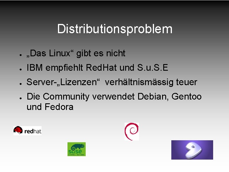 Distributionsproblem ● „Das Linux“ gibt es nicht ● IBM empfiehlt Red. Hat und S.