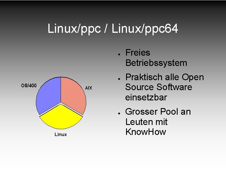 Linux/ppc / Linux/ppc 64 ● ● ● Freies Betriebssystem Praktisch alle Open Source Software