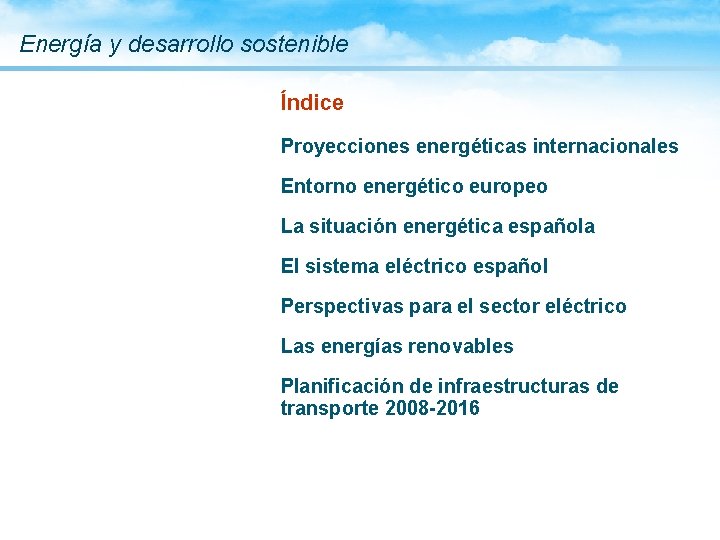 Energía y desarrollo sostenible Índice Proyecciones energéticas internacionales Entorno energético europeo La situación energética