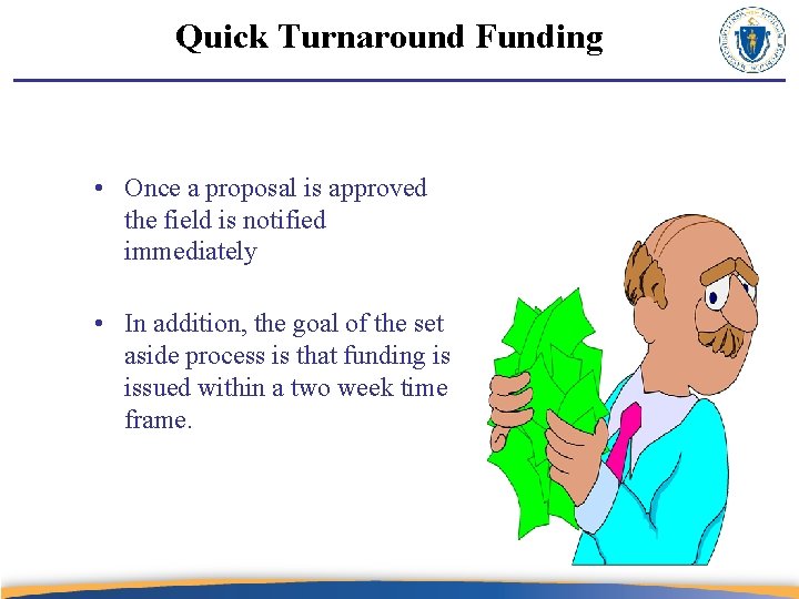 Quick Turnaround Funding • Once a proposal is approved the field is notified immediately