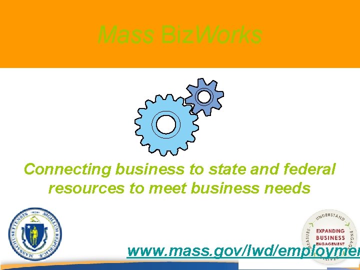 Mass Biz. Works Connecting business to state and federal resources to meet business needs