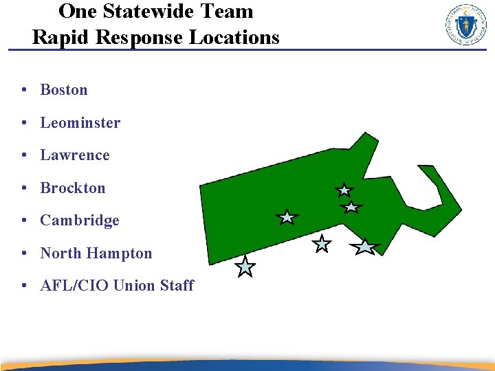 One Statewide Team Rapid Response Locations • Boston • Leominster • Lawrence • Brockton