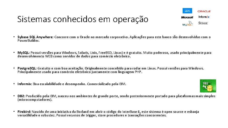 Sistemas conhecidos em operação • Sybase SQL Anywhere: Concorre com o Oracle no mercado