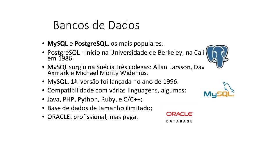 Bancos de Dados • My. SQL e Postgre. SQL, os mais populares. • Postgre.