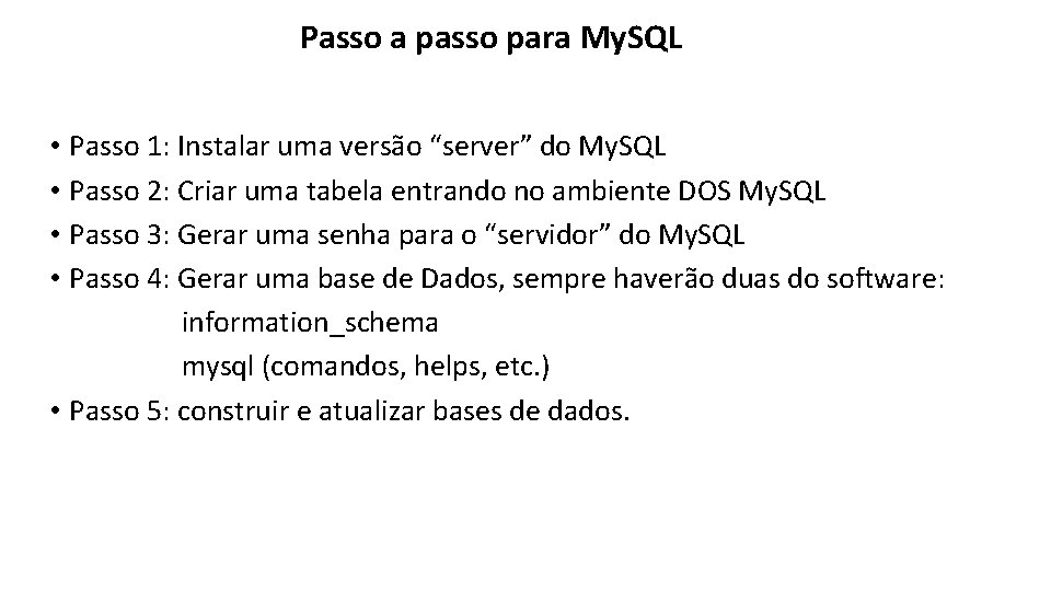 Passo a passo para My. SQL • Passo 1: Instalar uma versão “server” do