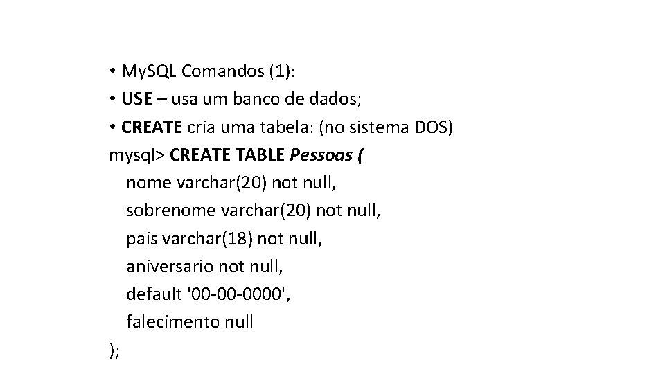  • My. SQL Comandos (1): • USE – usa um banco de dados;
