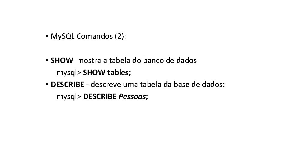  • My. SQL Comandos (2): • SHOW mostra a tabela do banco de