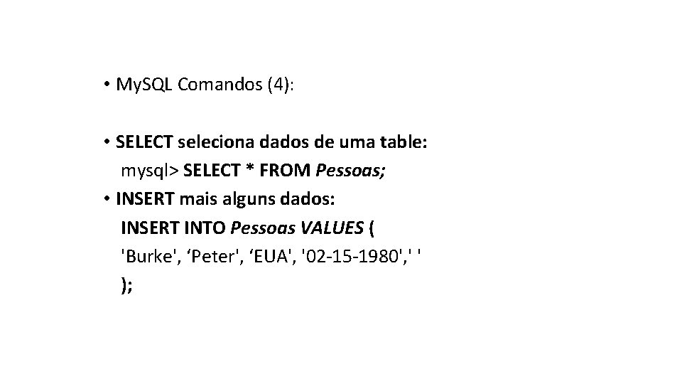  • My. SQL Comandos (4): • SELECT seleciona dados de uma table: mysql>