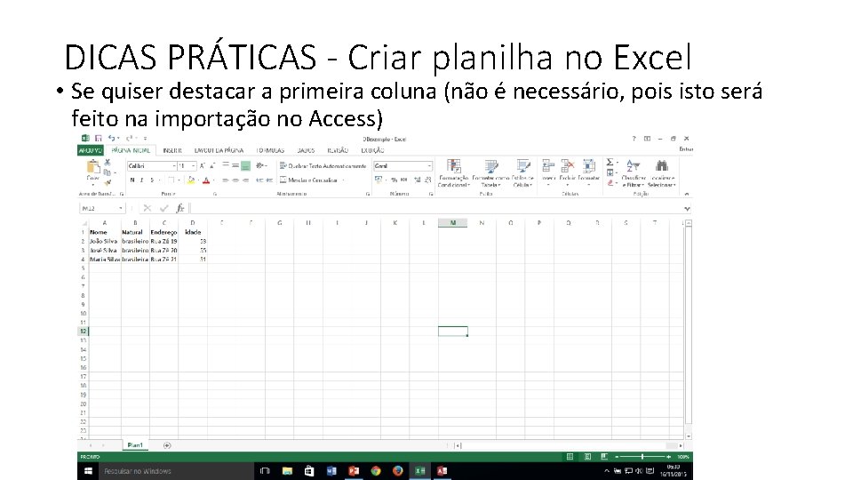 DICAS PRÁTICAS - Criar planilha no Excel • Se quiser destacar a primeira coluna