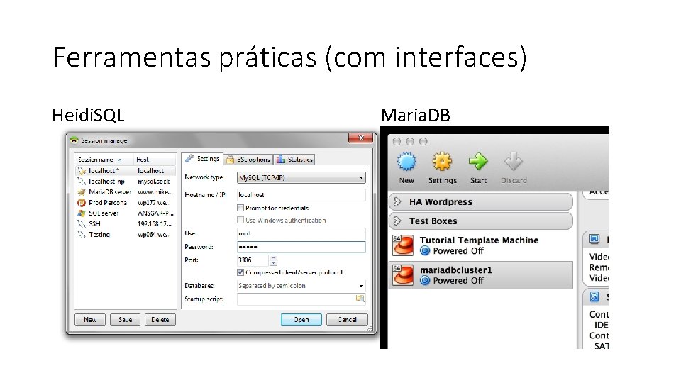 Ferramentas práticas (com interfaces) Heidi. SQL Maria. DB 