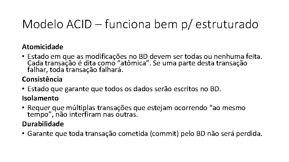 Modelo ACID – funciona bem p/ estruturado Atomicidade • Estado em que as modificações