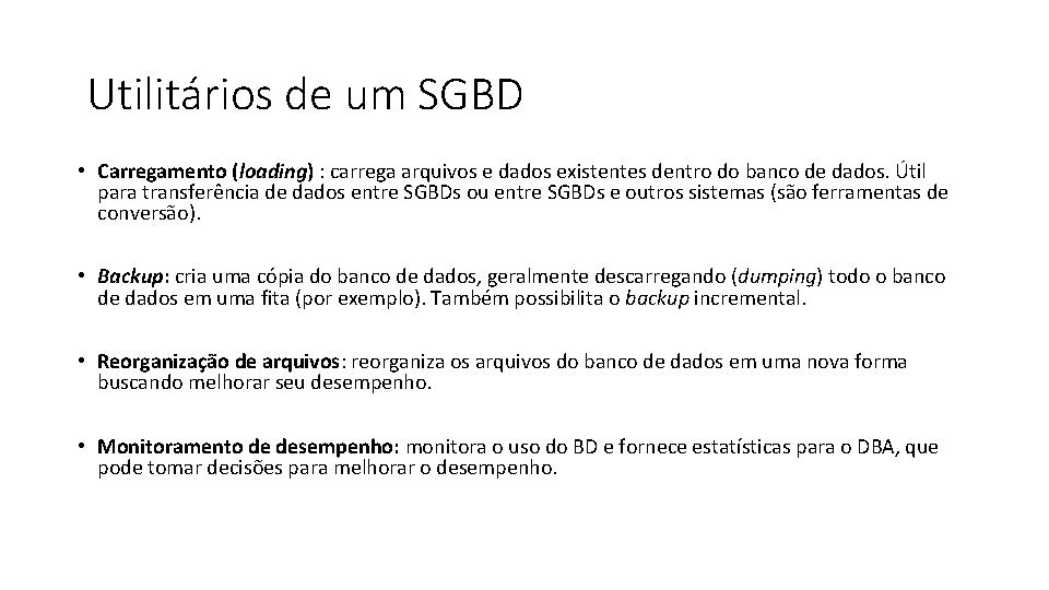 Utilitários de um SGBD • Carregamento (loading) : carrega arquivos e dados existentes dentro