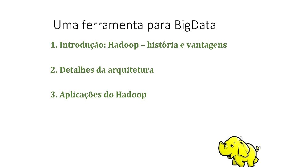 Uma ferramenta para Big. Data 1. Introdução: Hadoop – história e vantagens 2. Detalhes