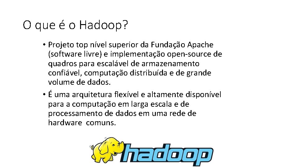 O que é o Hadoop? • Projeto top nível superior da Fundação Apache (software